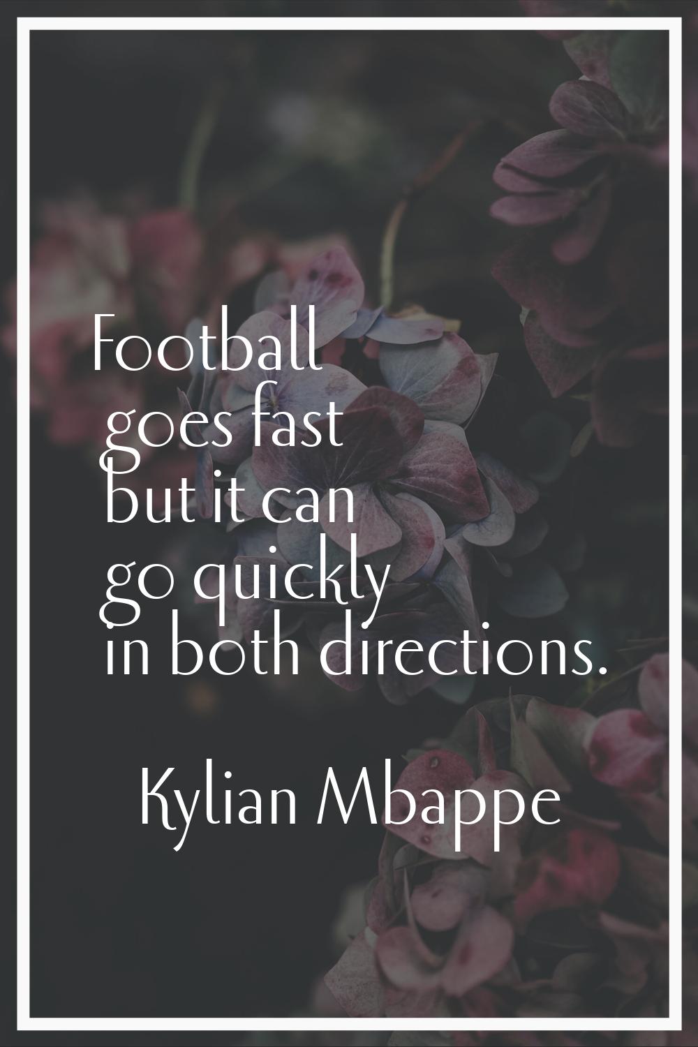 Football goes fast but it can go quickly in both directions.