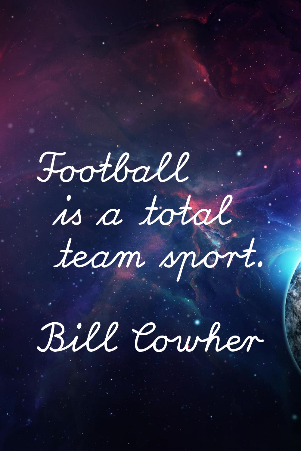 Football is a total team sport.