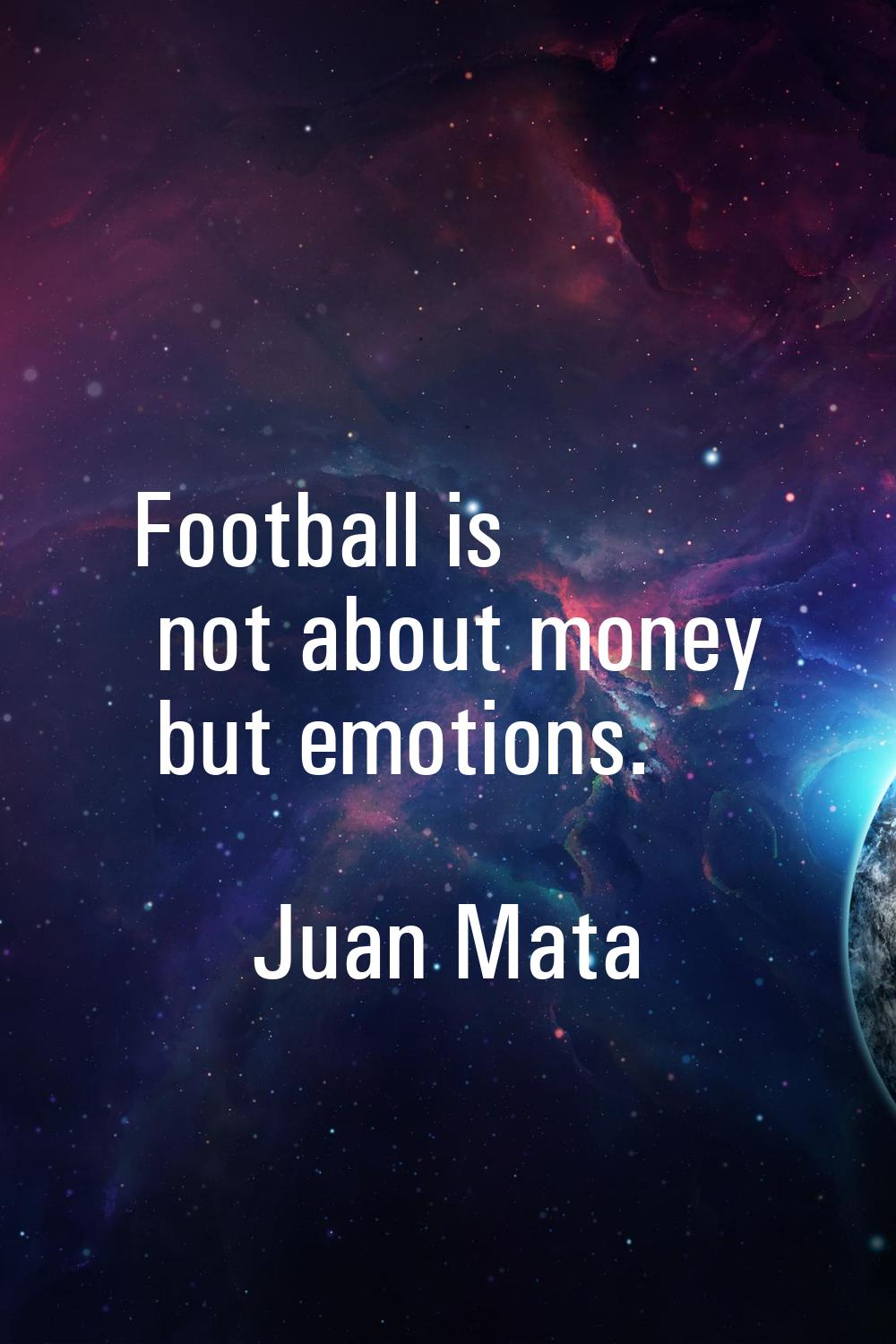 Football is not about money but emotions.