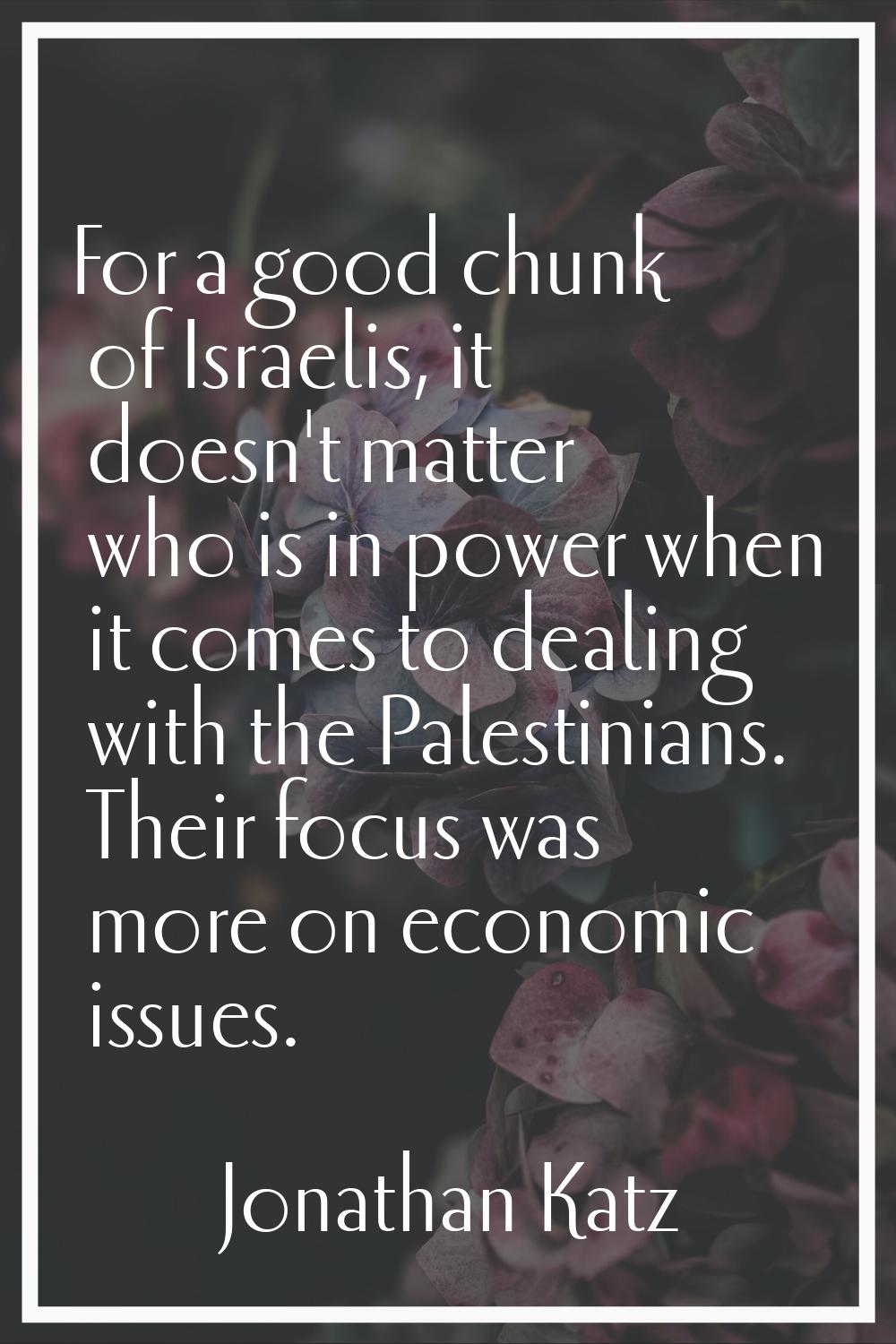 For a good chunk of Israelis, it doesn't matter who is in power when it comes to dealing with the P