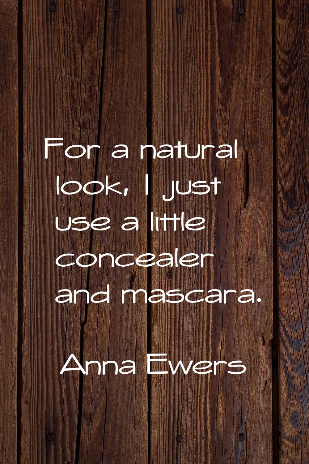 For a natural look, I just use a little concealer and mascara.