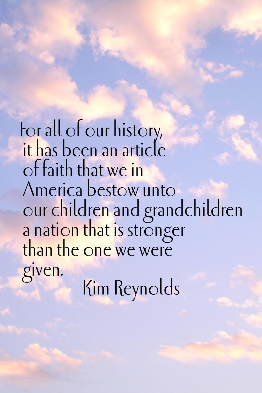 For all of our history, it has been an article of faith that we in America bestow unto our children