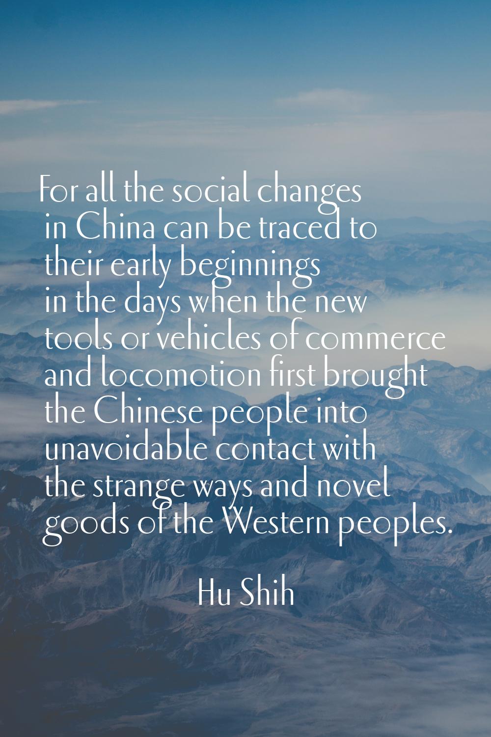 For all the social changes in China can be traced to their early beginnings in the days when the ne