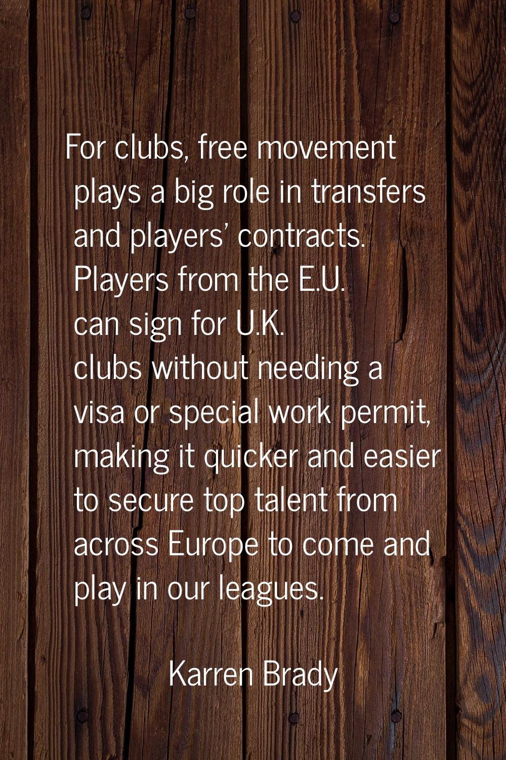 For clubs, free movement plays a big role in transfers and players' contracts. Players from the E.U