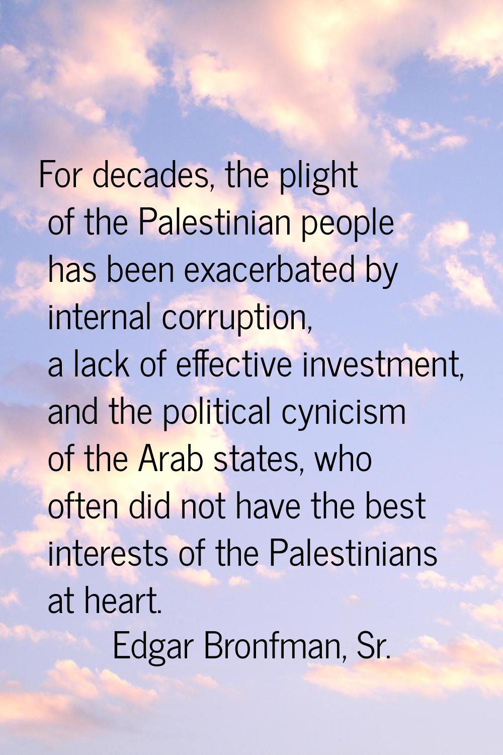 For decades, the plight of the Palestinian people has been exacerbated by internal corruption, a la