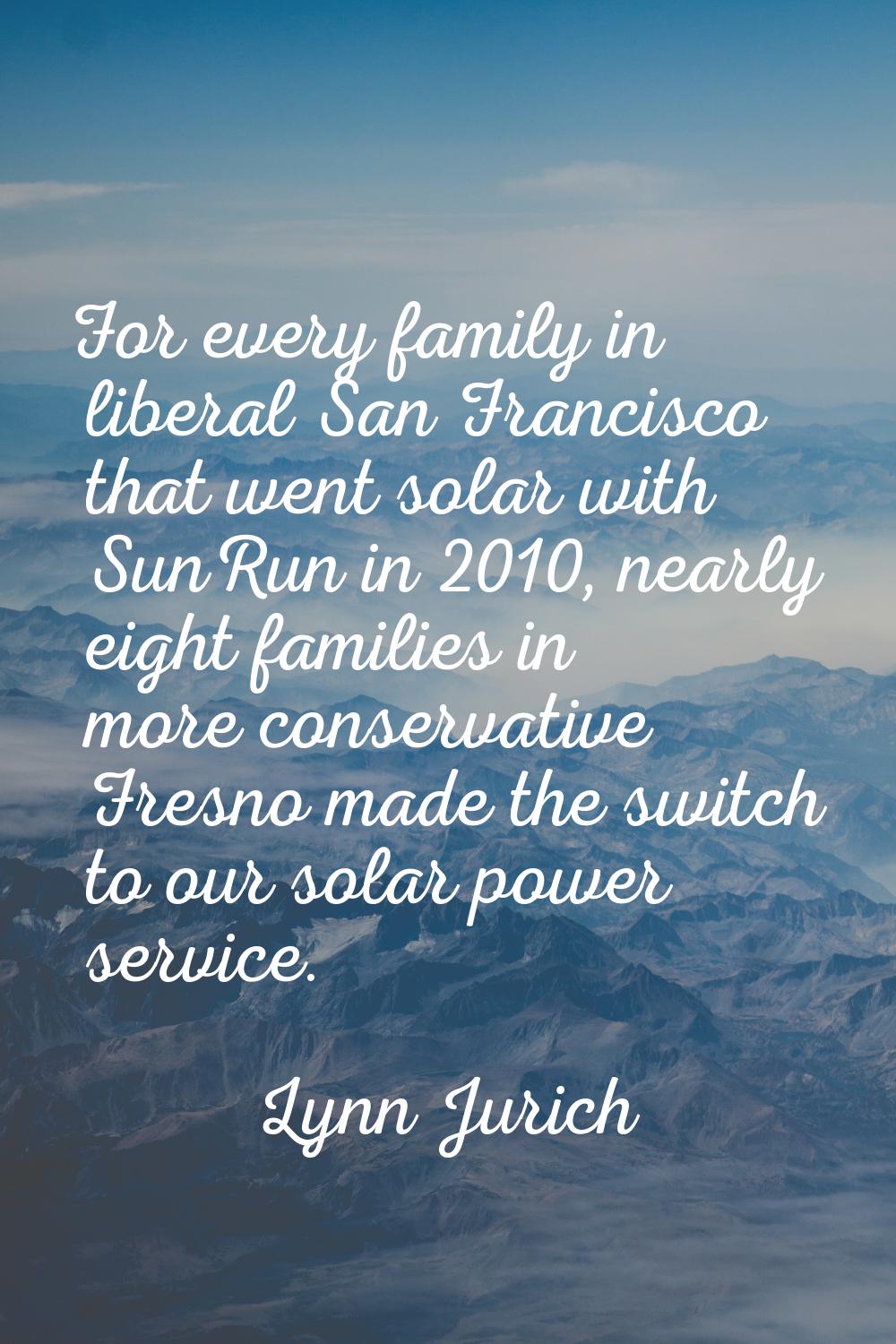 For every family in liberal San Francisco that went solar with SunRun in 2010, nearly eight familie