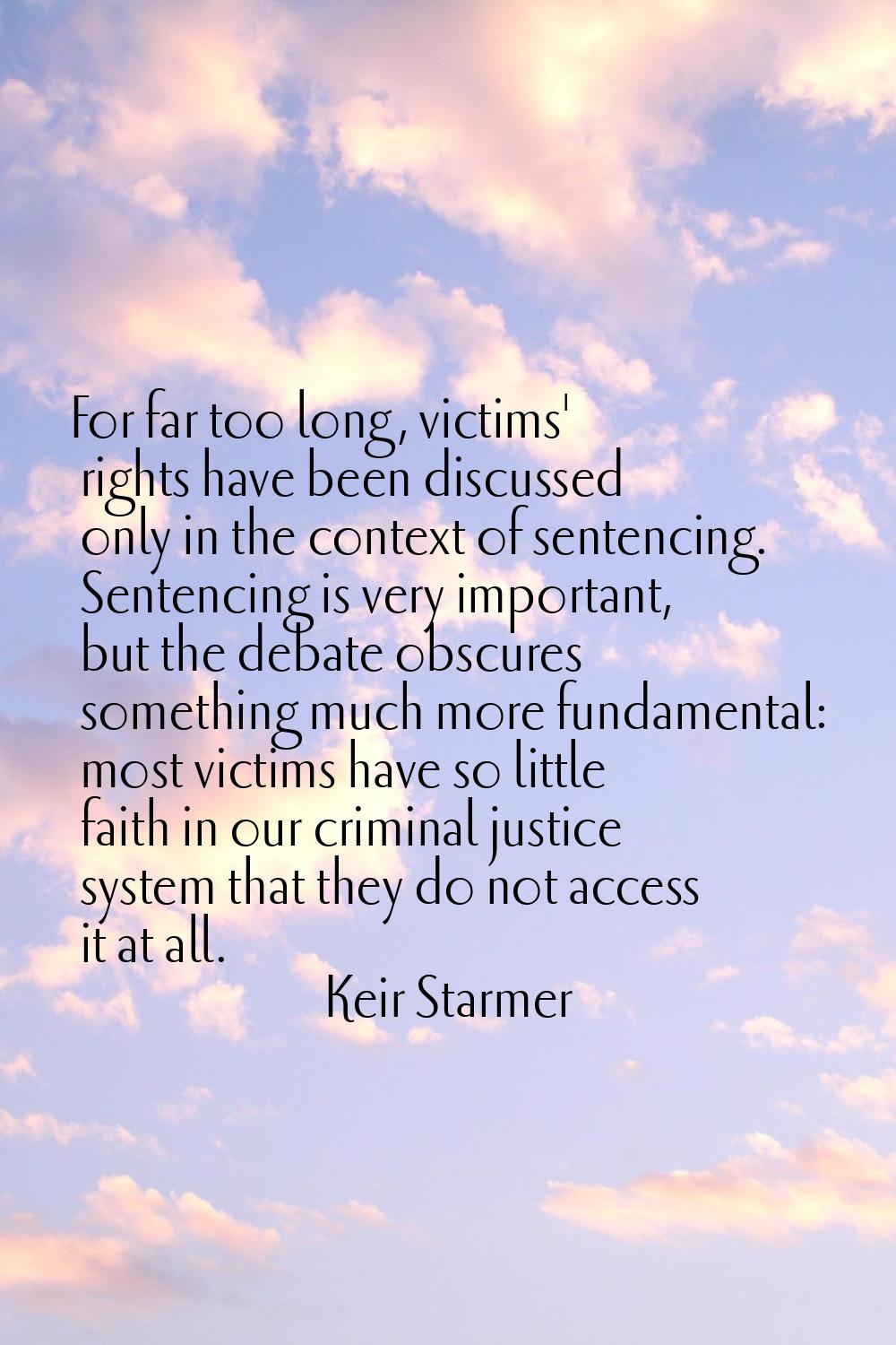 For far too long, victims' rights have been discussed only in the context of sentencing. Sentencing