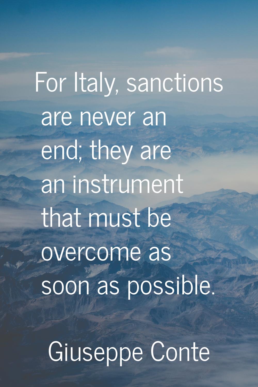 For Italy, sanctions are never an end; they are an instrument that must be overcome as soon as poss