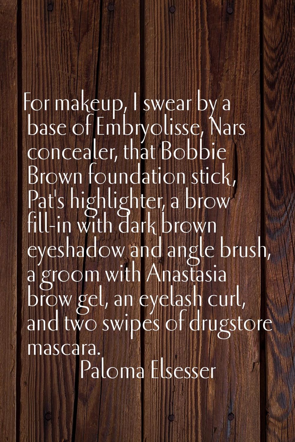 For makeup, I swear by a base of Embryolisse, Nars concealer, that Bobbie Brown foundation stick, P