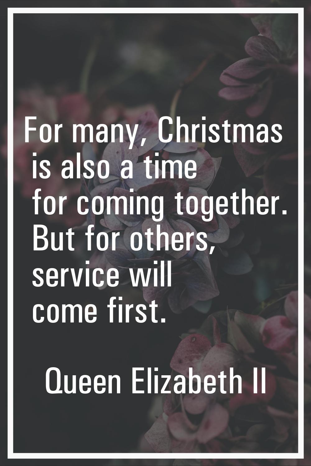 For many, Christmas is also a time for coming together. But for others, service will come first.