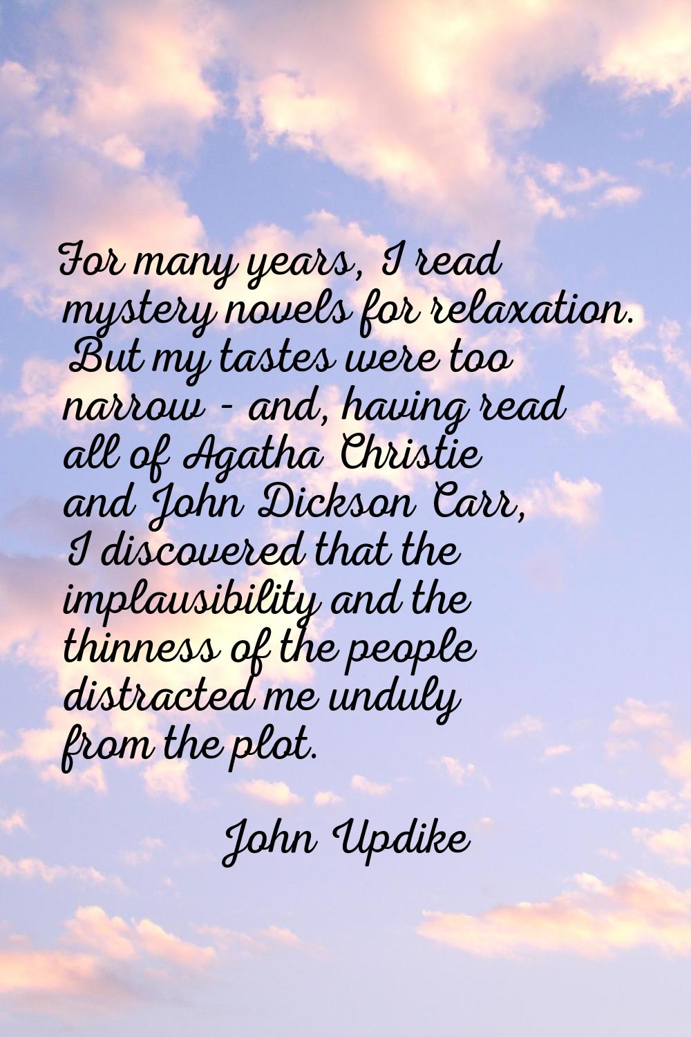 For many years, I read mystery novels for relaxation. But my tastes were too narrow - and, having r