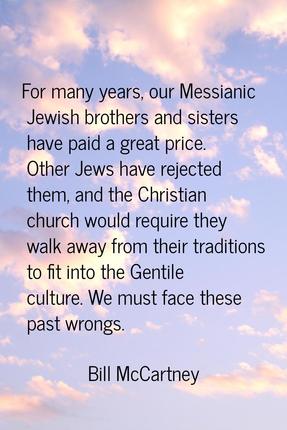 For many years, our Messianic Jewish brothers and sisters have paid a great price. Other Jews have 