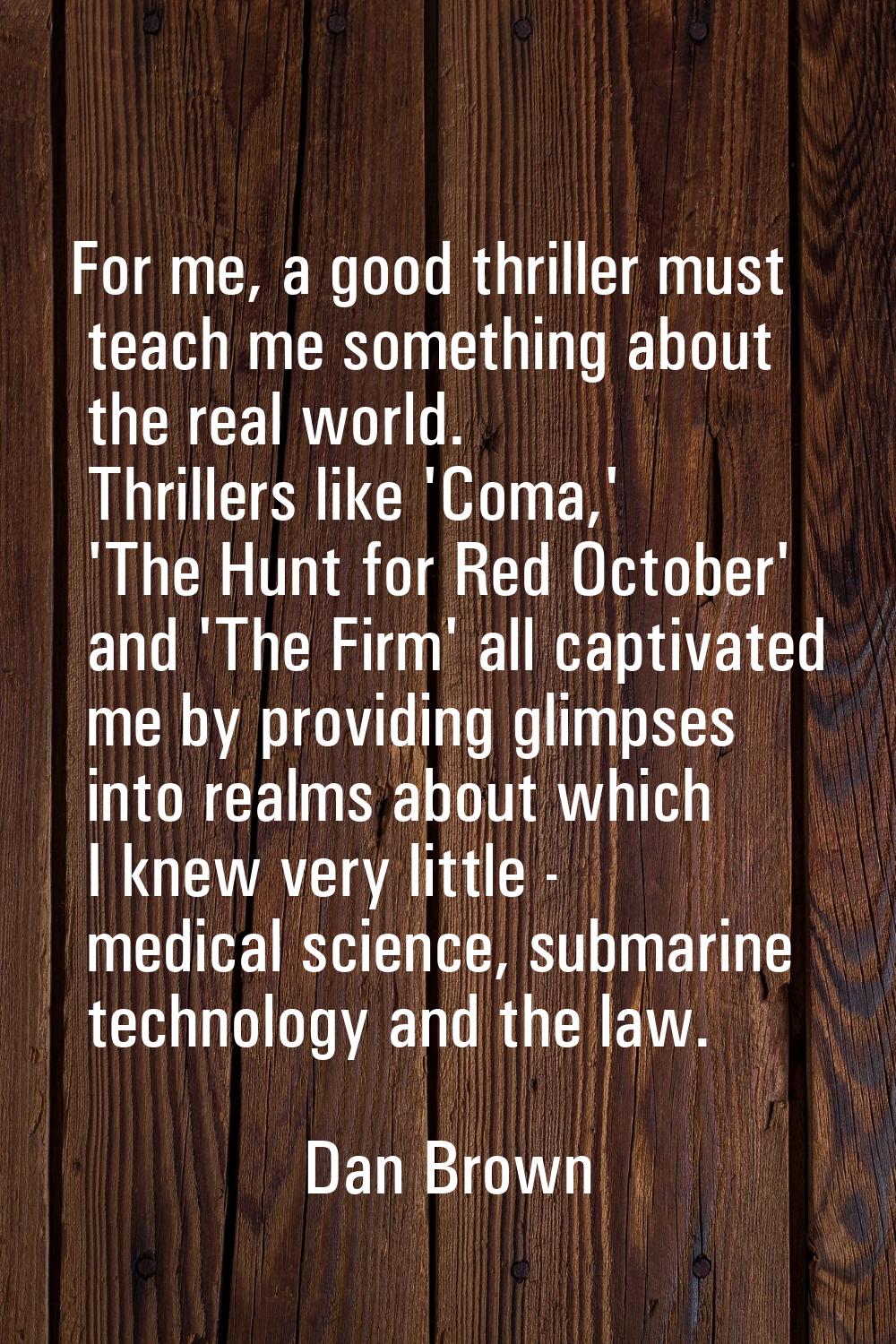 For me, a good thriller must teach me something about the real world. Thrillers like 'Coma,' 'The H