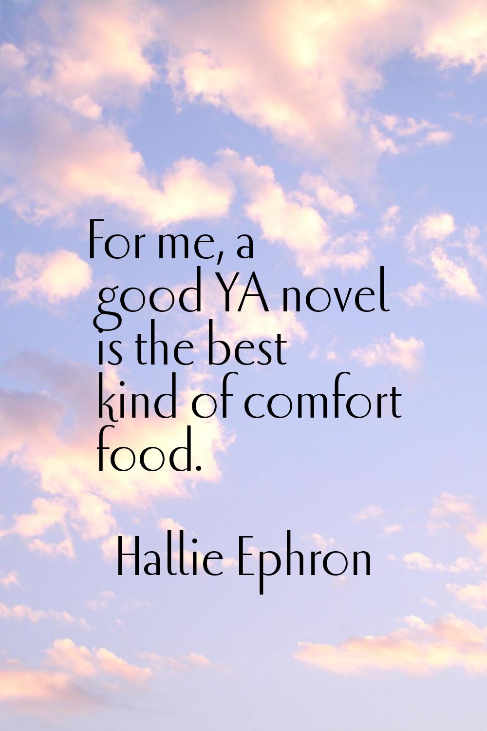 For me, a good YA novel is the best kind of comfort food.
