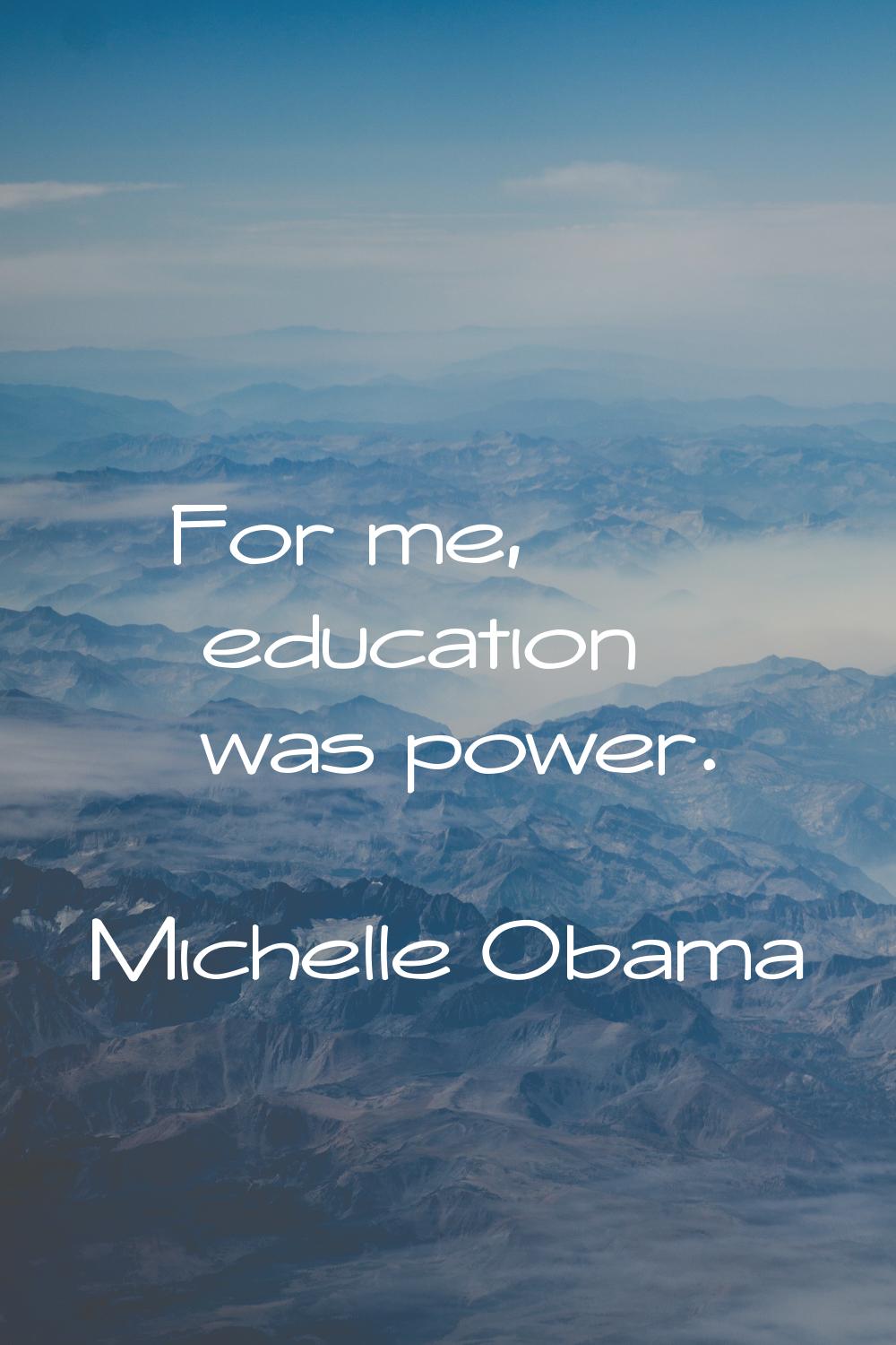For me, education was power.