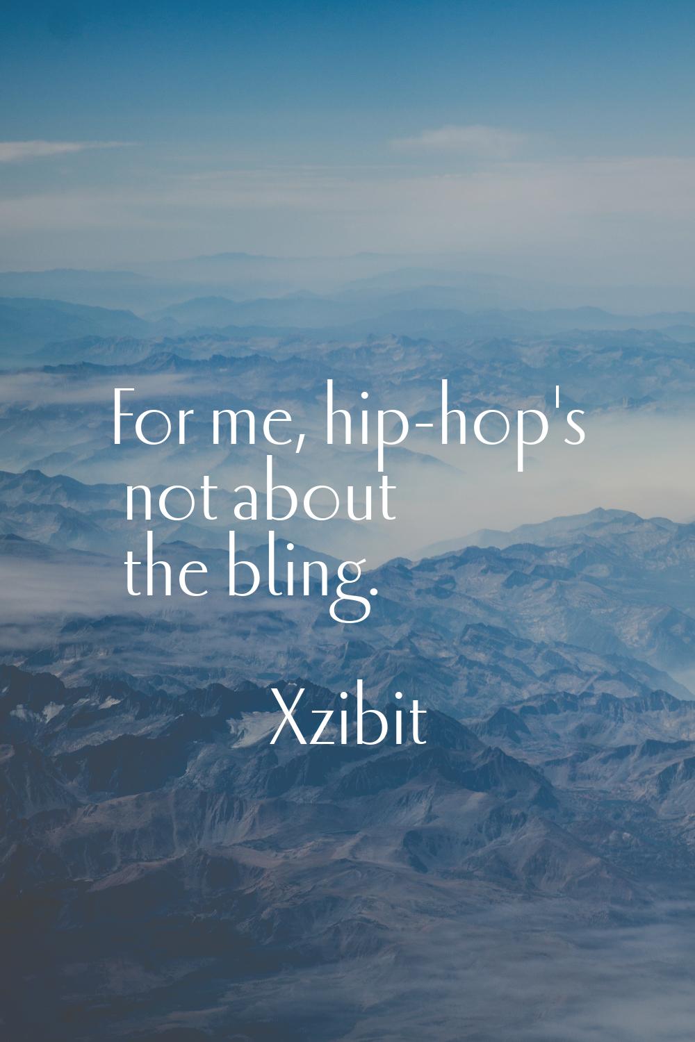 For me, hip-hop's not about the bling.