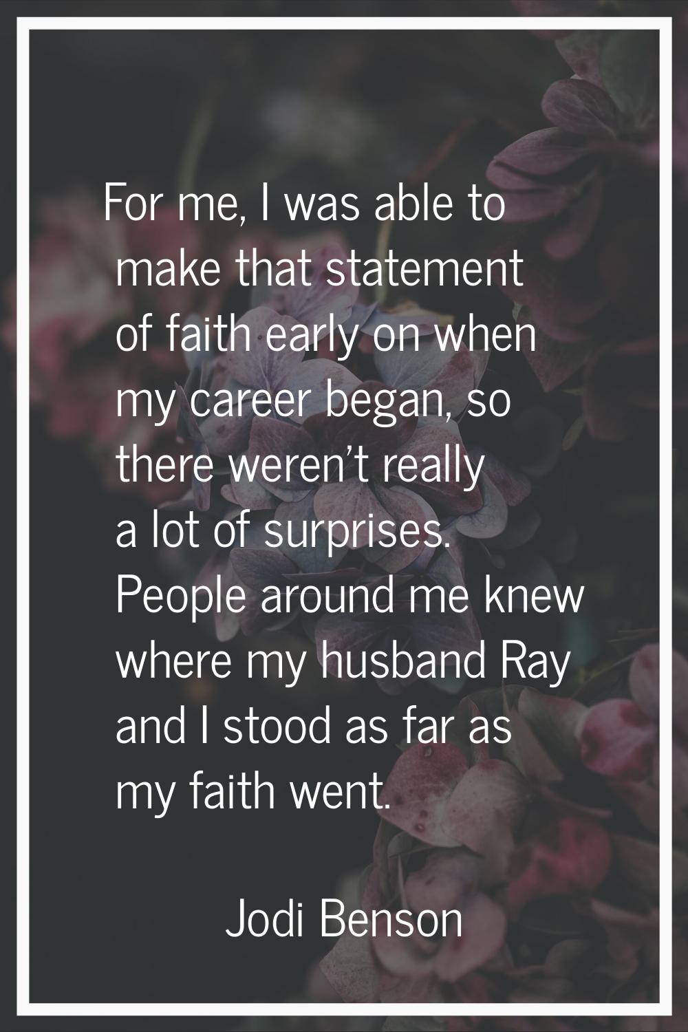 For me, I was able to make that statement of faith early on when my career began, so there weren't 