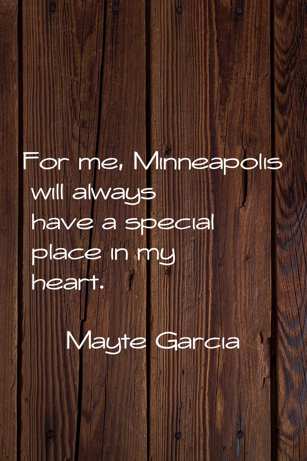 For me, Minneapolis will always have a special place in my heart.