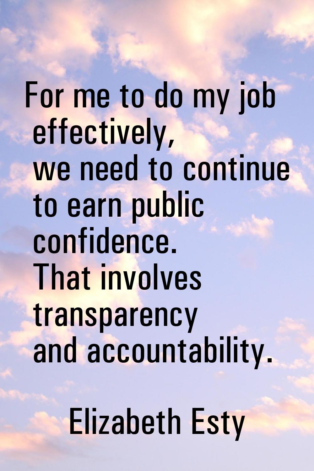 For me to do my job effectively, we need to continue to earn public confidence. That involves trans