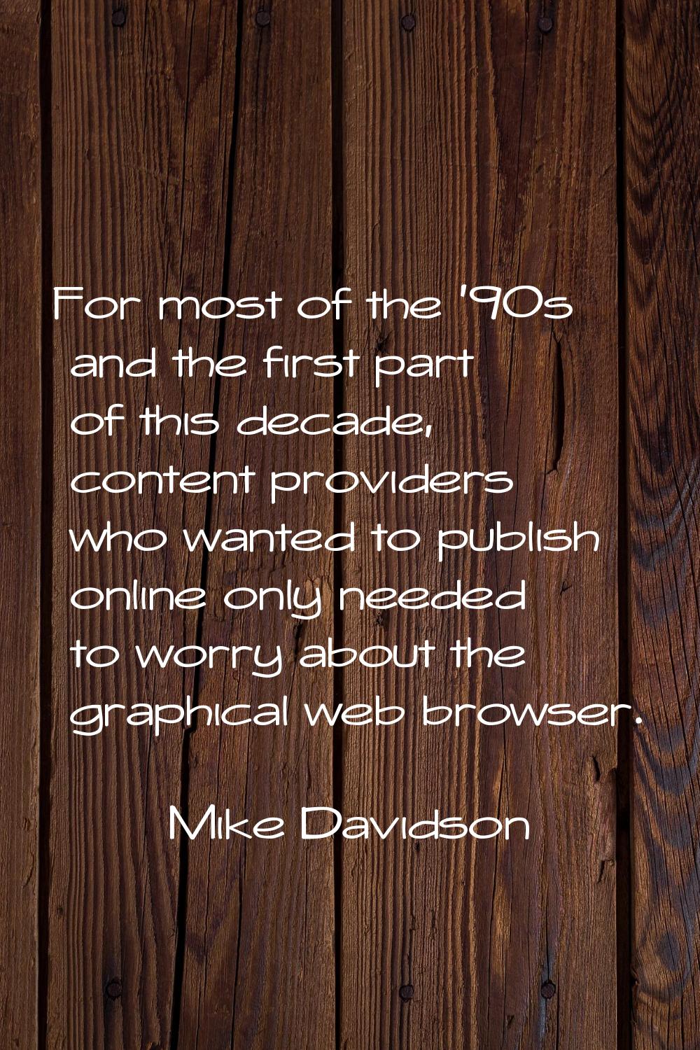 For most of the '90s and the first part of this decade, content providers who wanted to publish onl
