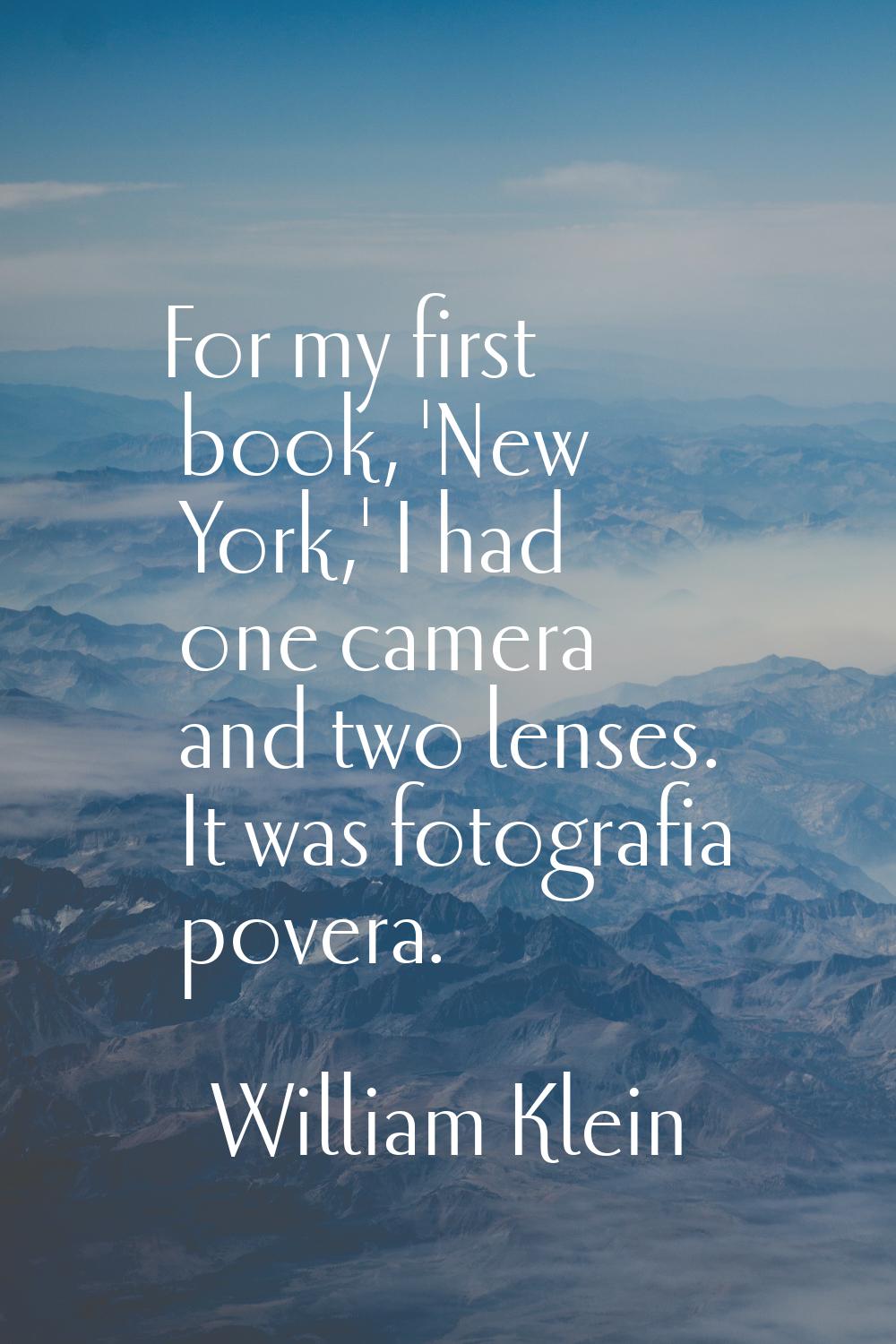 For my first book, 'New York,' I had one camera and two lenses. It was fotografia povera.