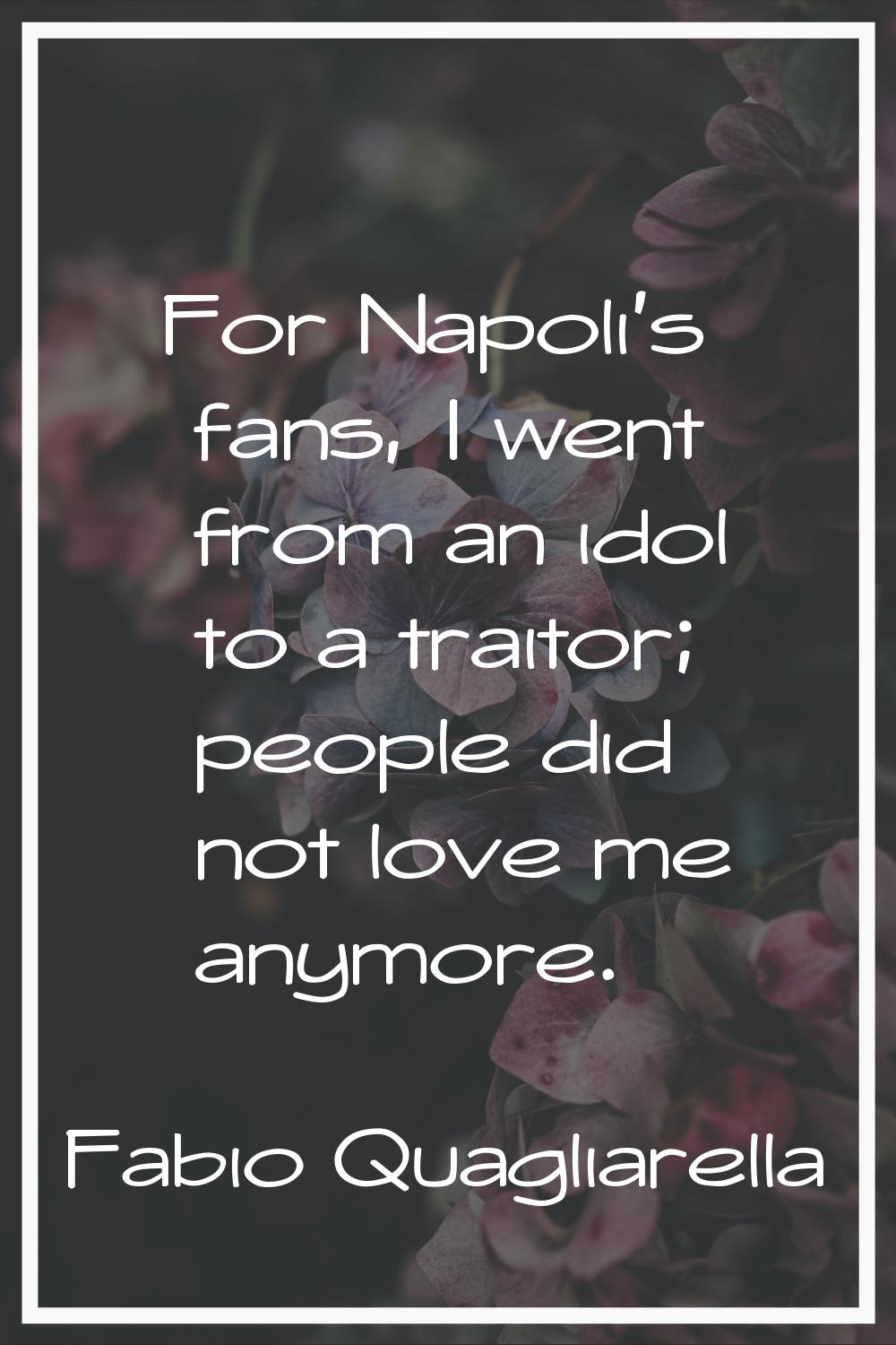 For Napoli's fans, I went from an idol to a traitor; people did not love me anymore.
