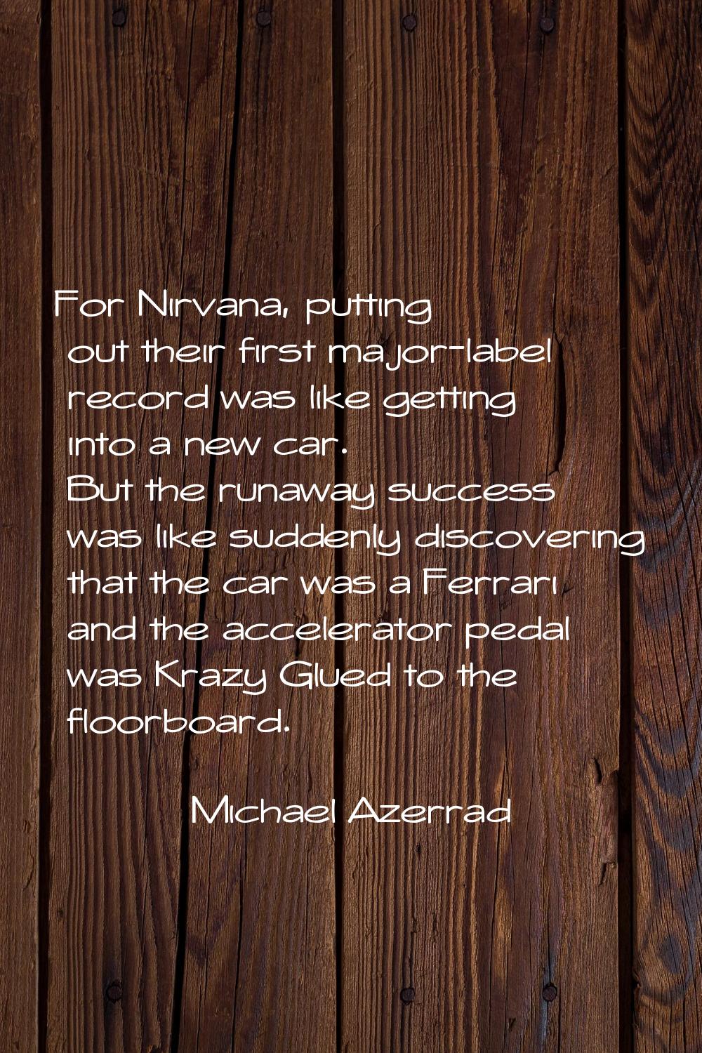 For Nirvana, putting out their first major-label record was like getting into a new car. But the ru