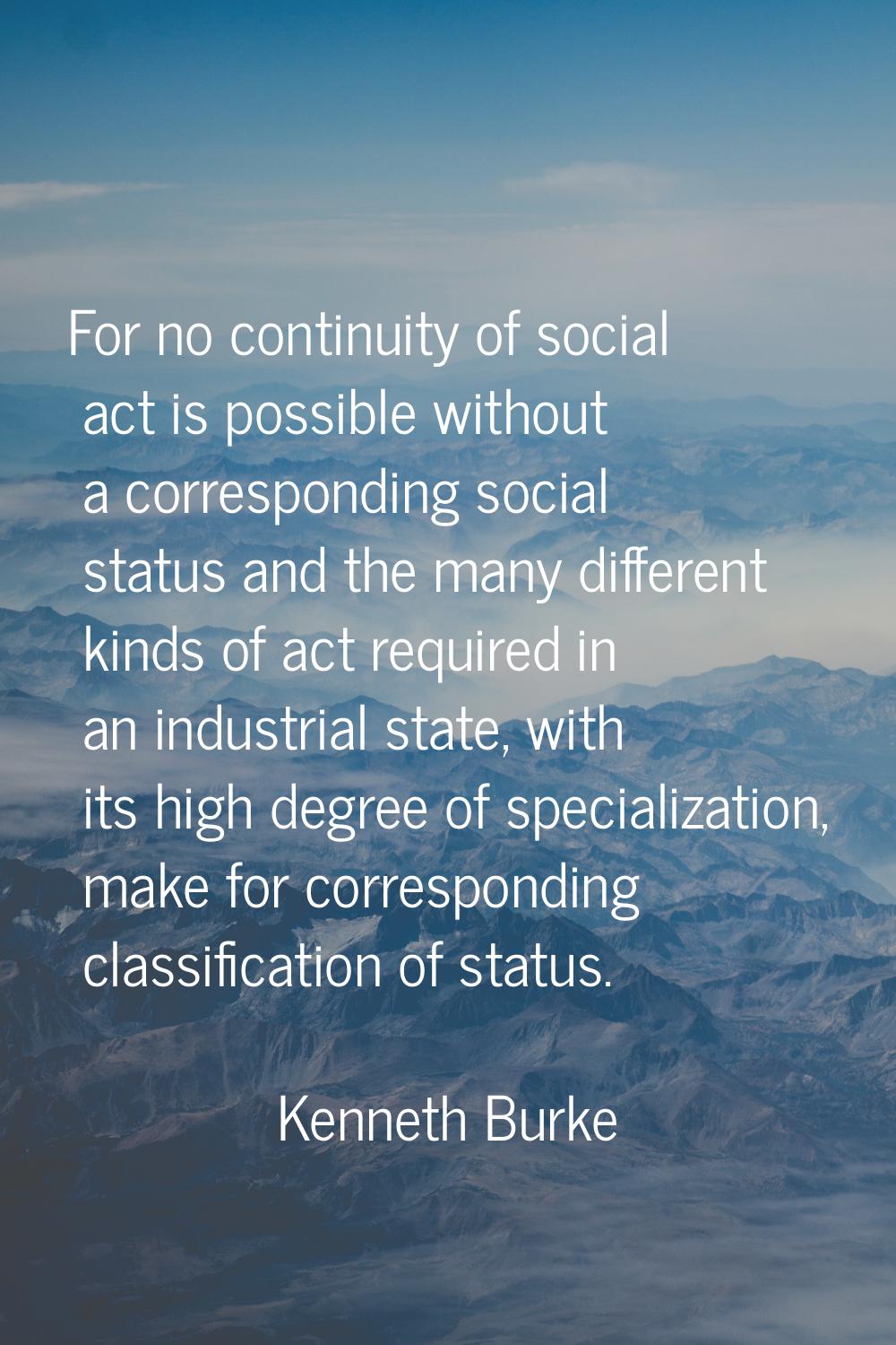 For no continuity of social act is possible without a corresponding social status and the many diff