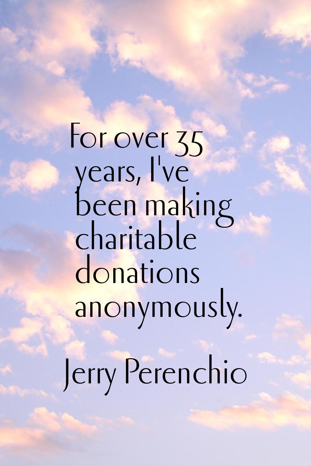 For over 35 years, I've been making charitable donations anonymously.