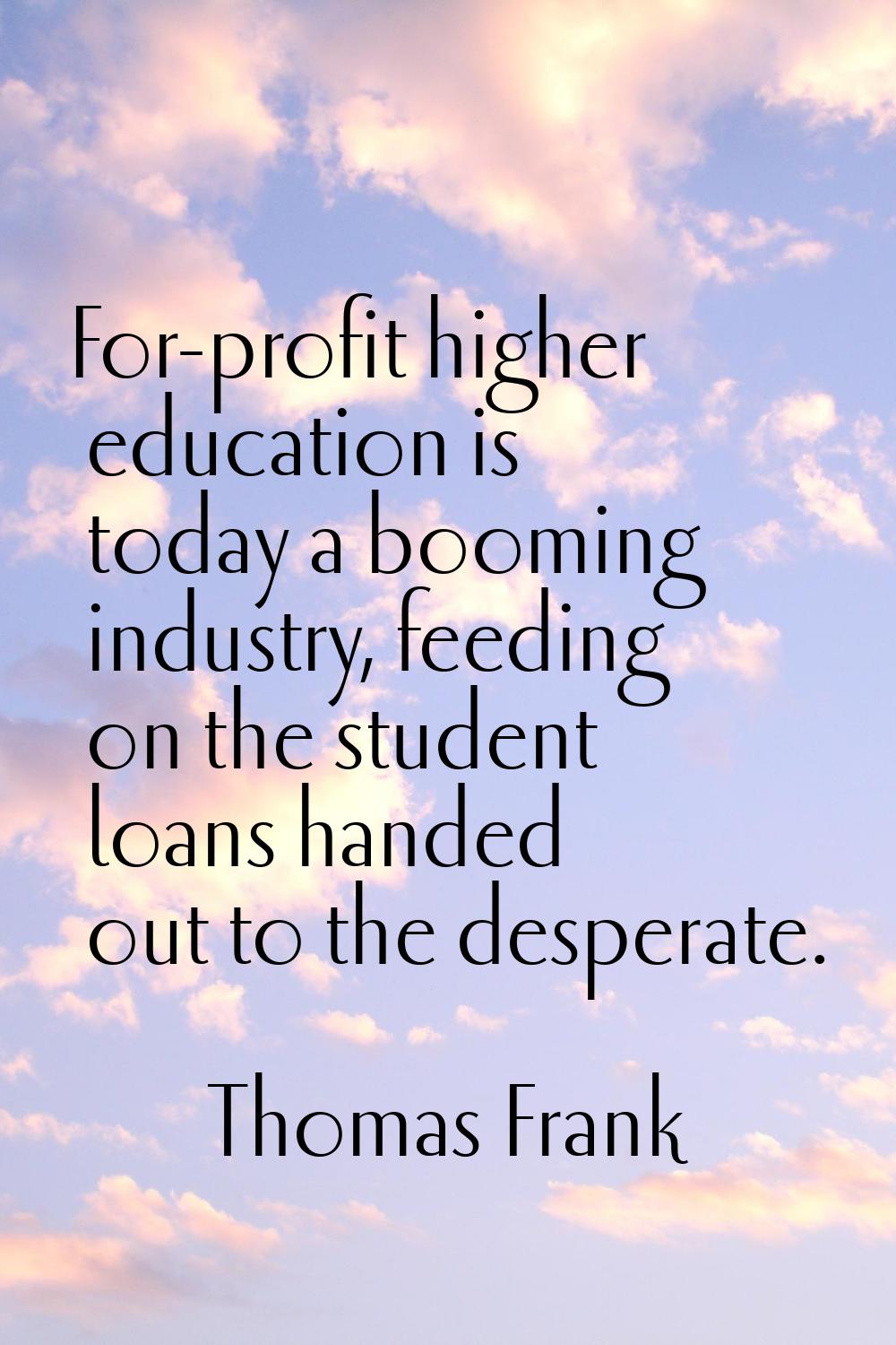For-profit higher education is today a booming industry, feeding on the student loans handed out to