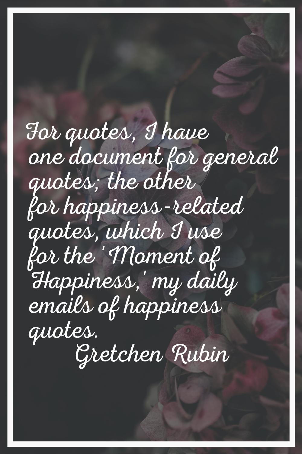 For quotes, I have one document for general quotes; the other for happiness-related quotes, which I