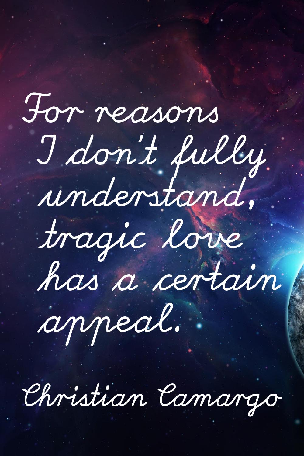For reasons I don't fully understand, tragic love has a certain appeal.