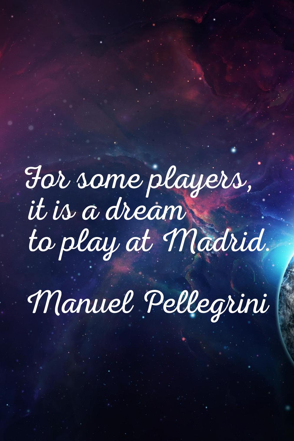 For some players, it is a dream to play at Madrid.