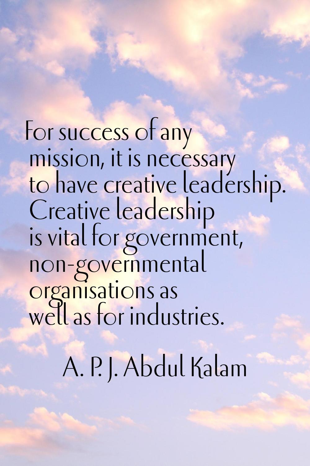 For success of any mission, it is necessary to have creative leadership. Creative leadership is vit