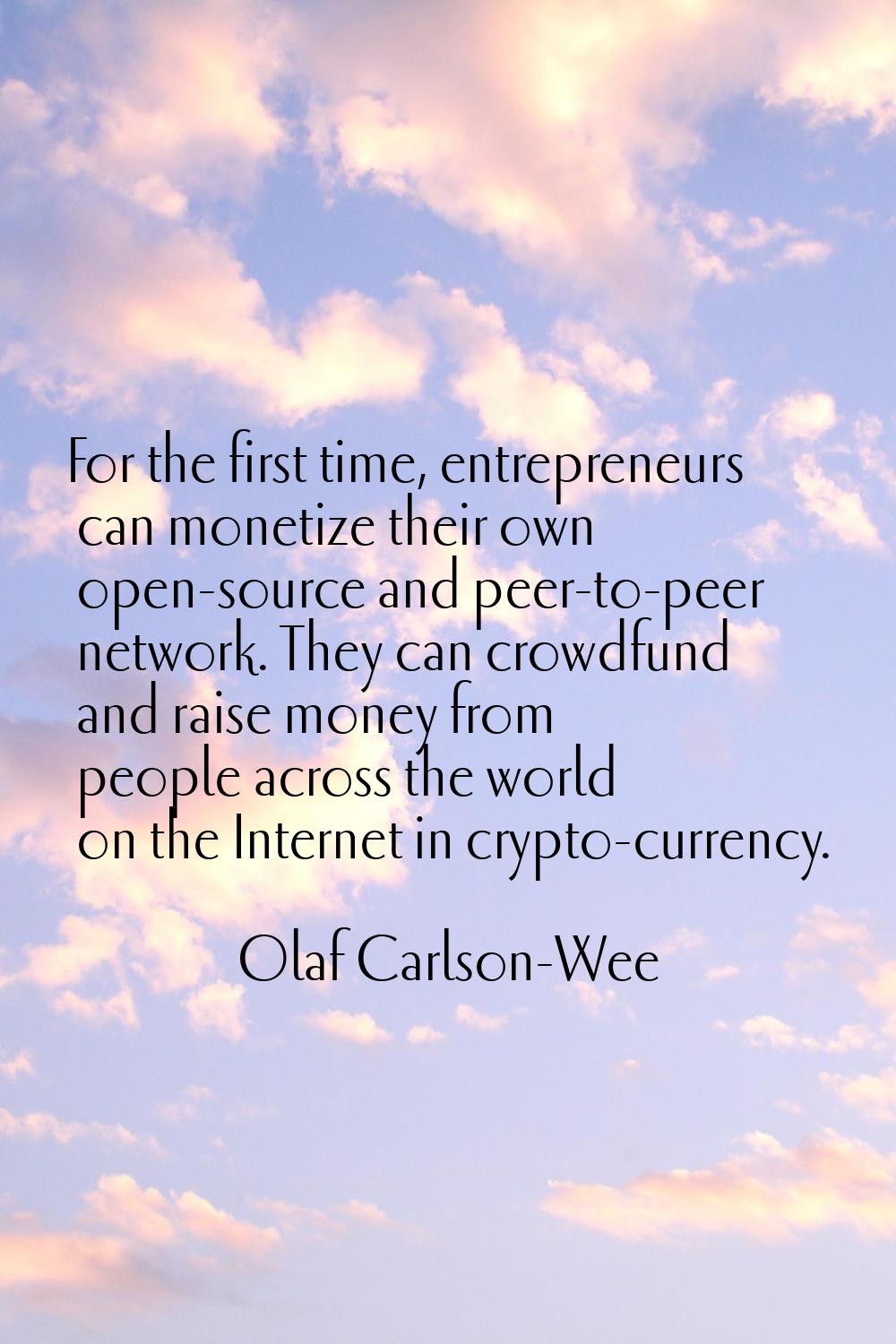 For the first time, entrepreneurs can monetize their own open-source and peer-to-peer network. They