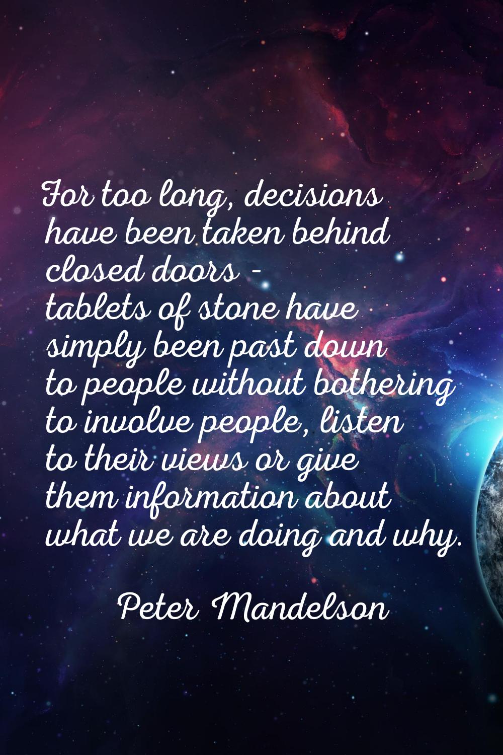 For too long, decisions have been taken behind closed doors - tablets of stone have simply been pas
