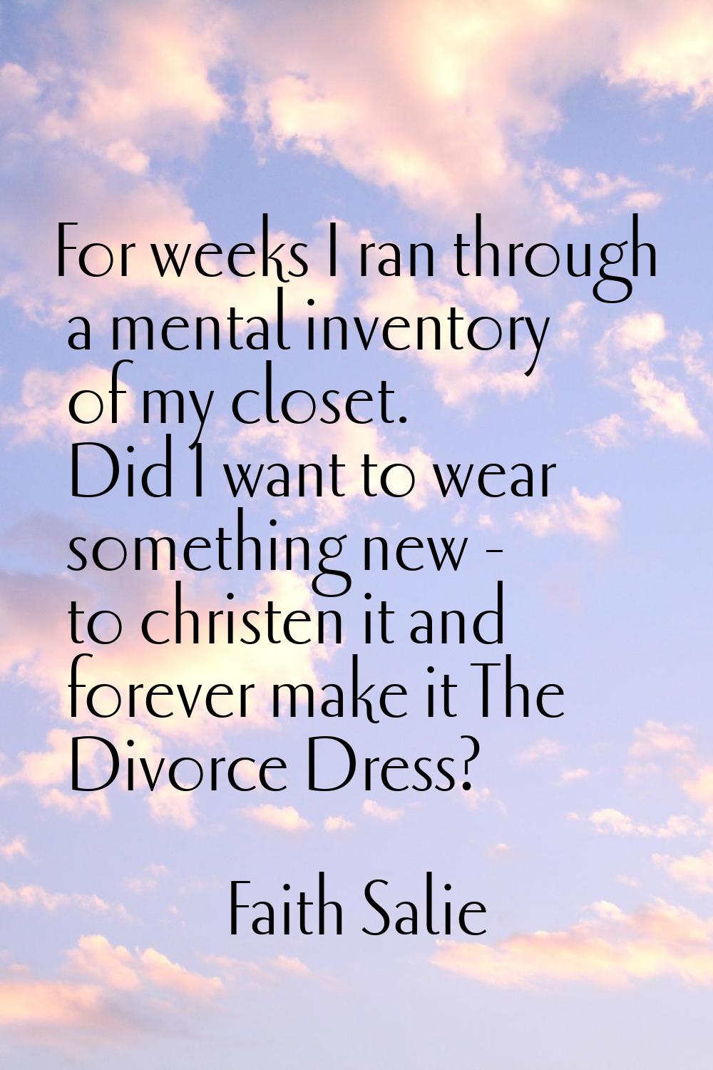 For weeks I ran through a mental inventory of my closet. Did I want to wear something new - to chri