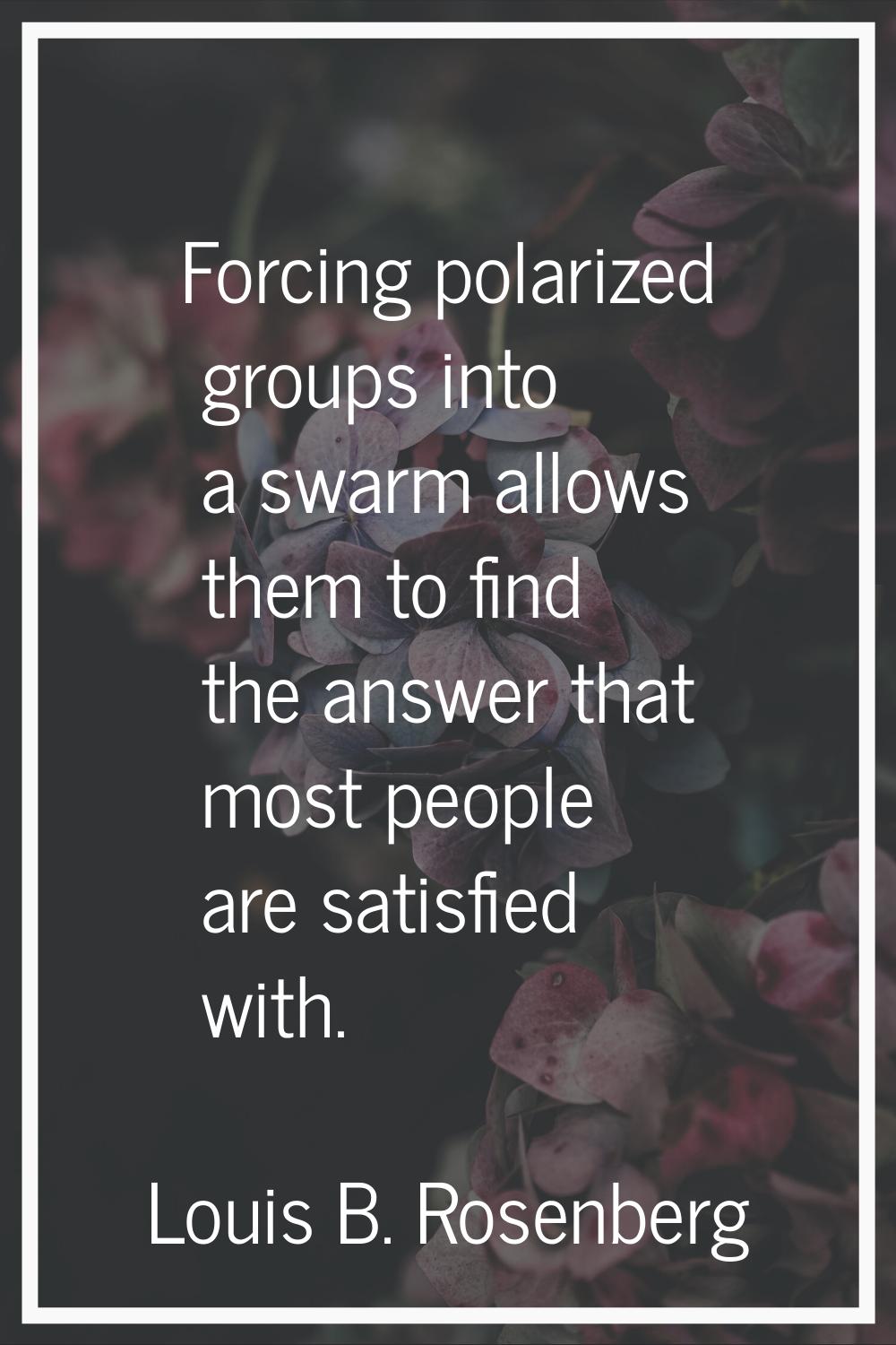 Forcing polarized groups into a swarm allows them to find the answer that most people are satisfied