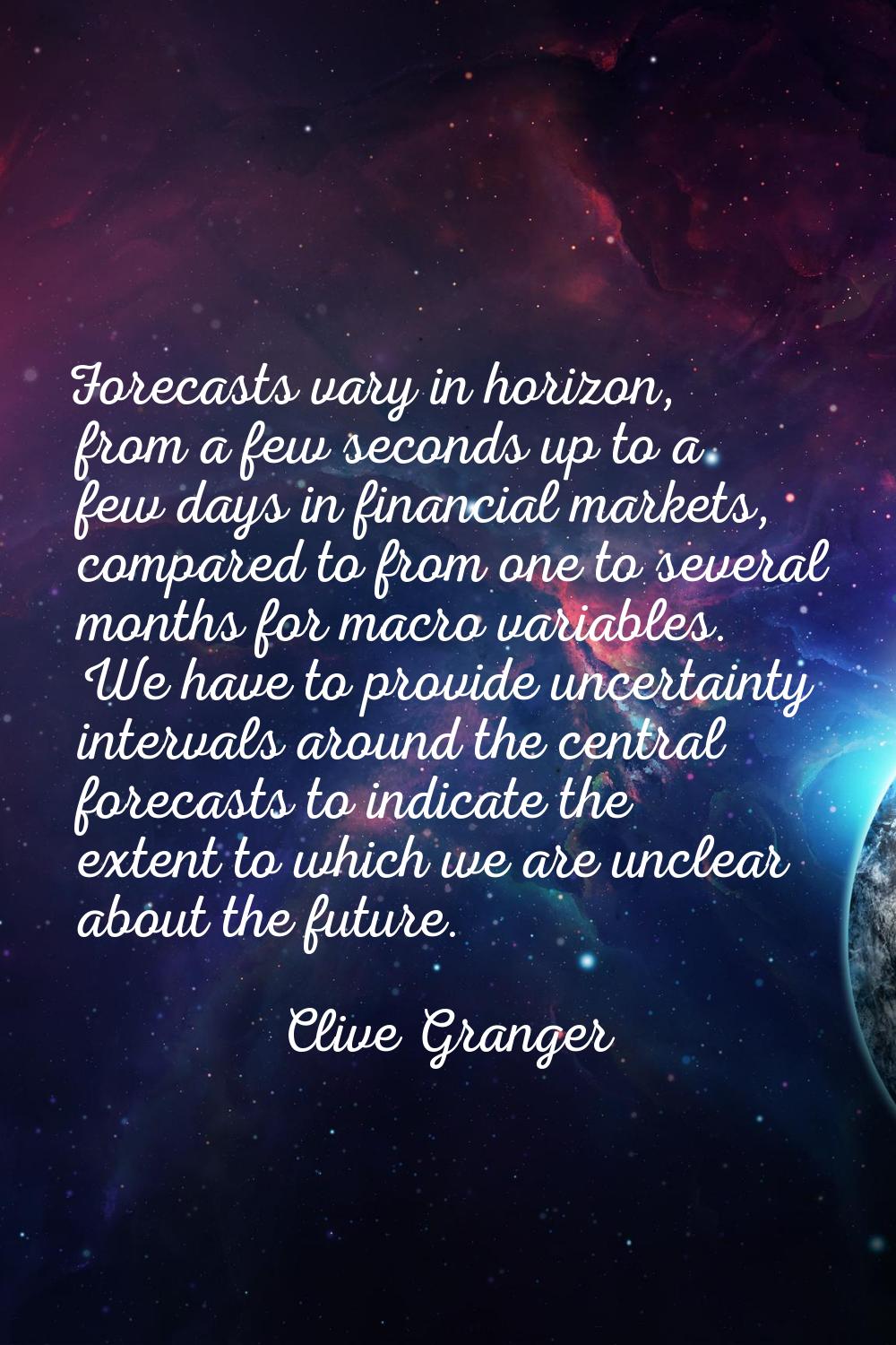 Forecasts vary in horizon, from a few seconds up to a few days in financial markets, compared to fr