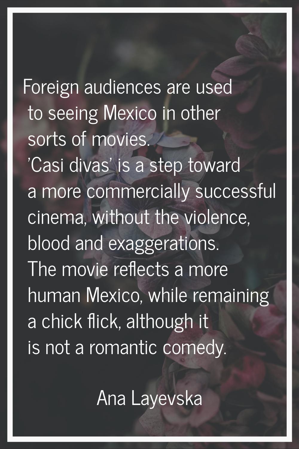 Foreign audiences are used to seeing Mexico in other sorts of movies. 'Casi divas' is a step toward
