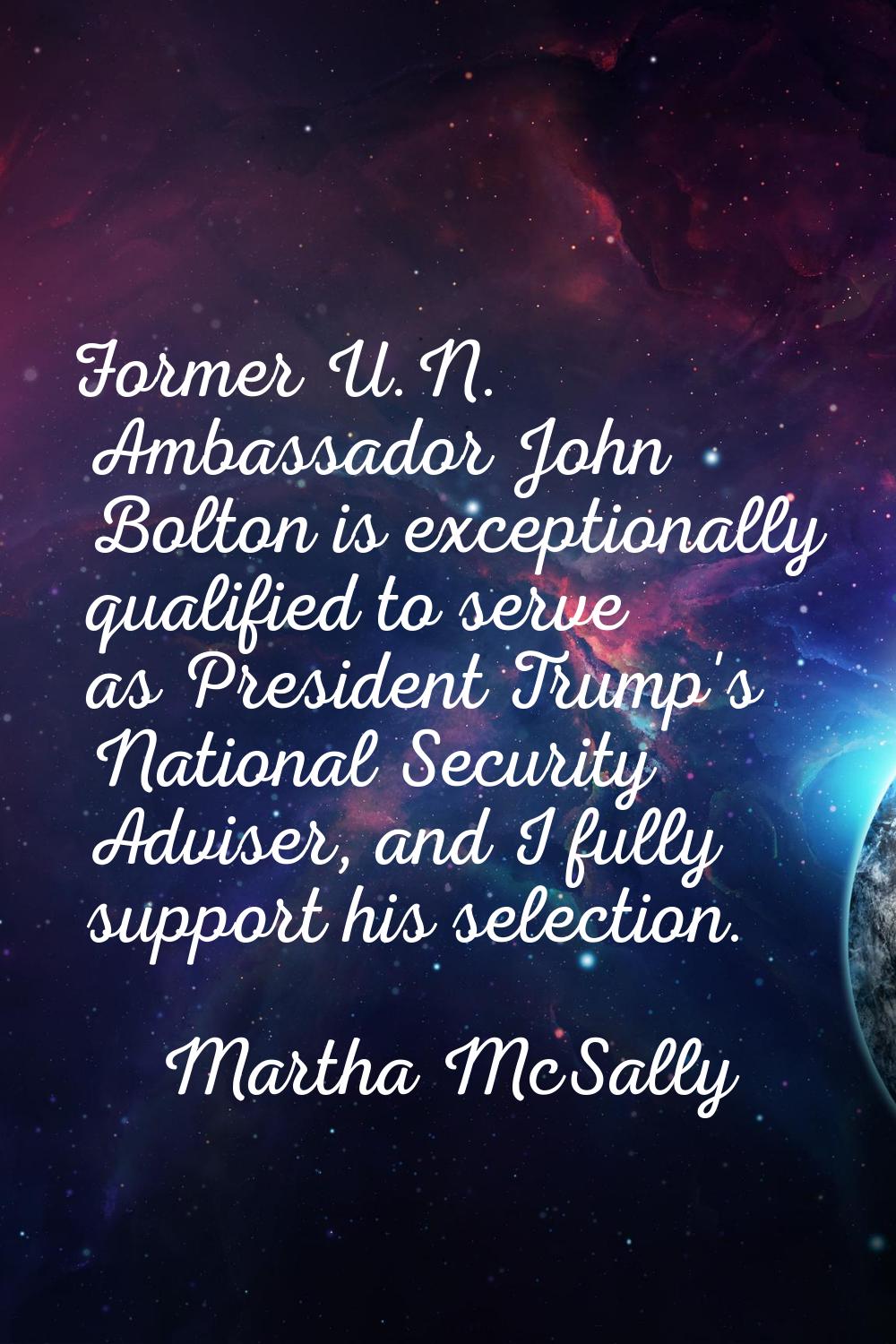 Former U.N. Ambassador John Bolton is exceptionally qualified to serve as President Trump's Nationa