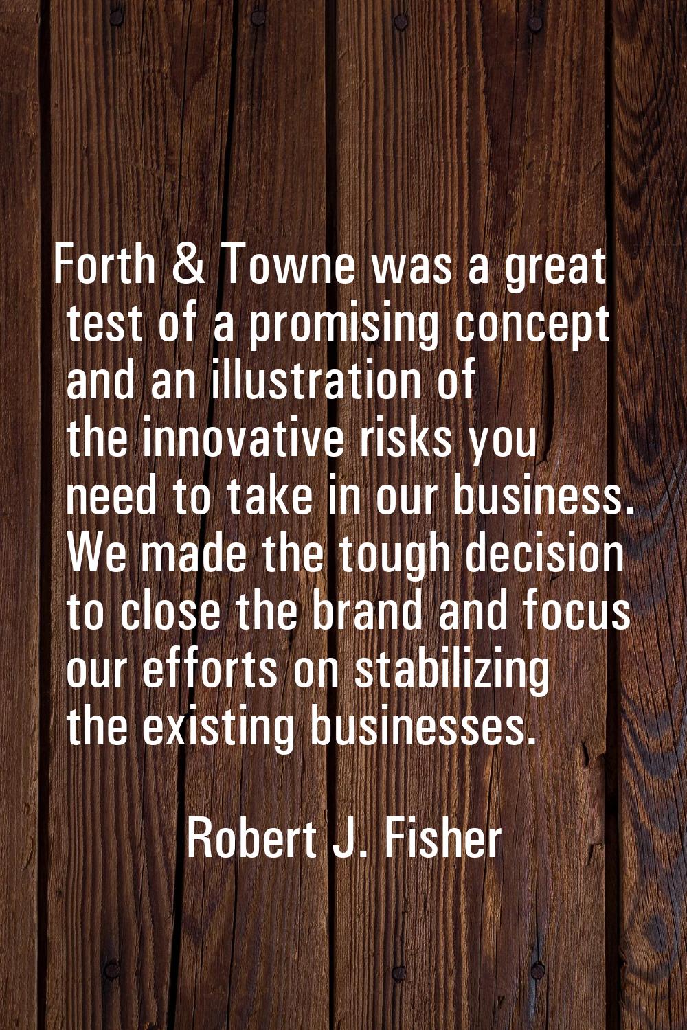 Forth & Towne was a great test of a promising concept and an illustration of the innovative risks y