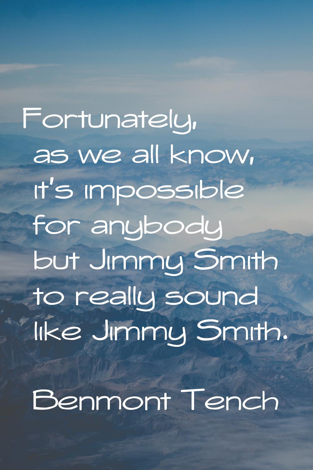 Fortunately, as we all know, it's impossible for anybody but Jimmy Smith to really sound like Jimmy