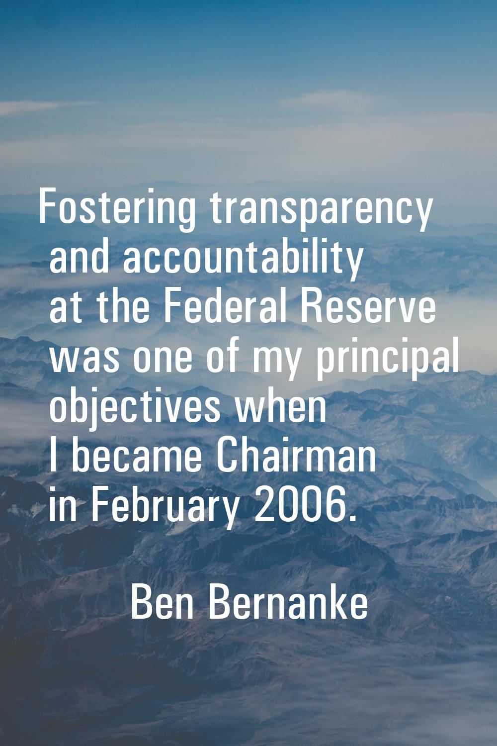 Fostering transparency and accountability at the Federal Reserve was one of my principal objectives