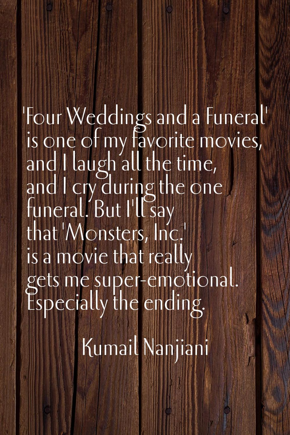 'Four Weddings and a Funeral' is one of my favorite movies, and I laugh all the time, and I cry dur