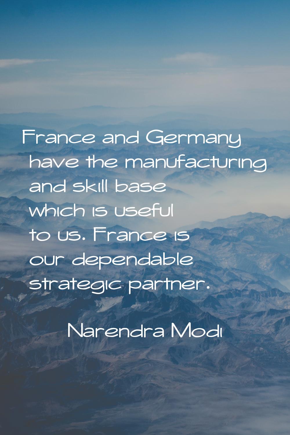 France and Germany have the manufacturing and skill base which is useful to us. France is our depen