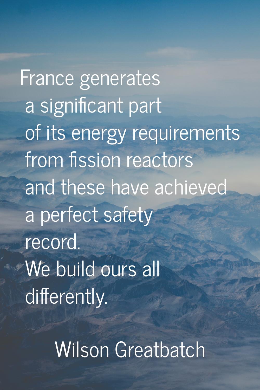 France generates a significant part of its energy requirements from fission reactors and these have
