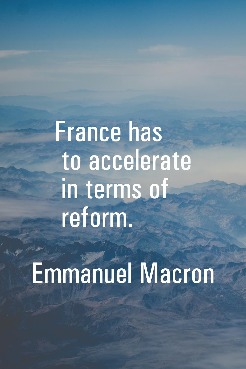 France has to accelerate in terms of reform.