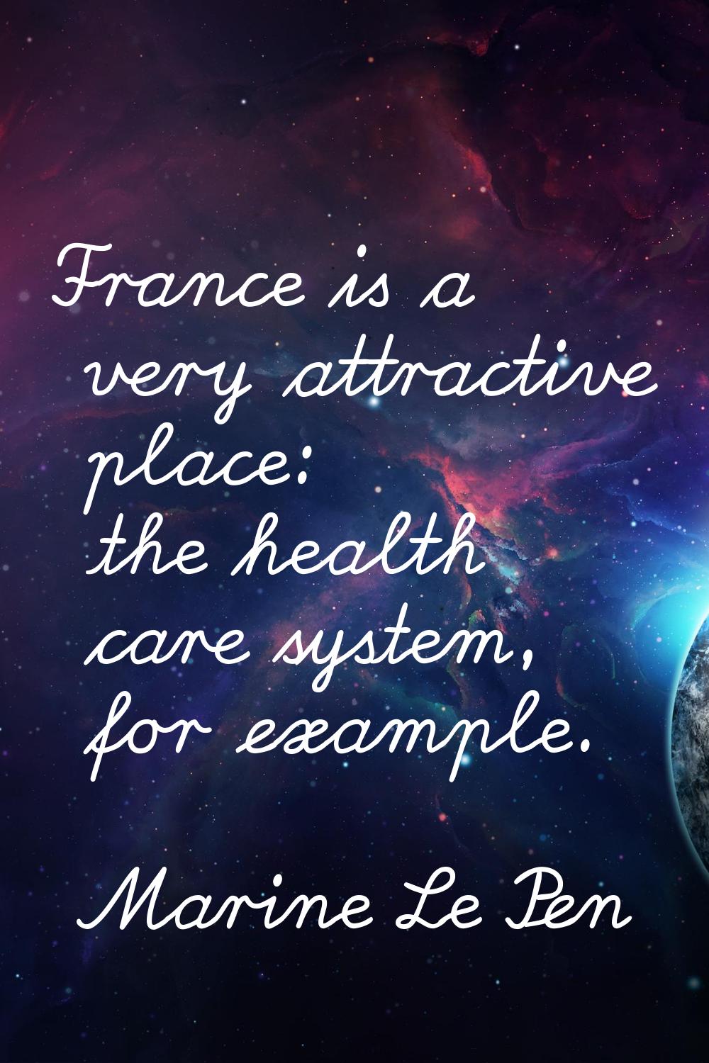 France is a very attractive place: the health care system, for example.