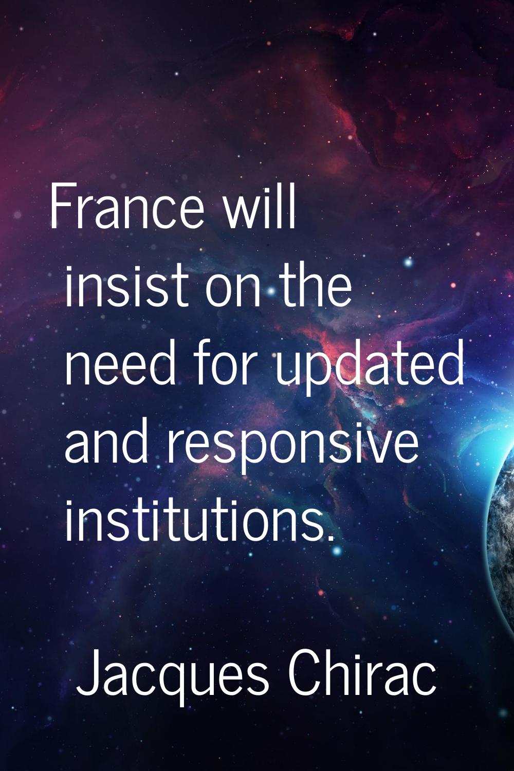 France will insist on the need for updated and responsive institutions.